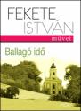 Fekete Istv�n: Ballag� id�