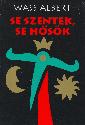 Wass Albert: Se szentek, se h�s�k