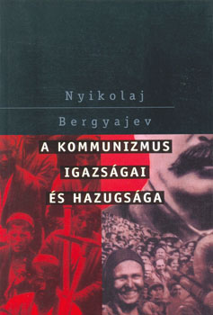Nyikolaj Bergyajev - A kommunizmus igazsgai s hazugsga