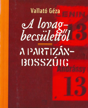 Vallató Géza - A lovagbecsülettől a partizánbosszúig