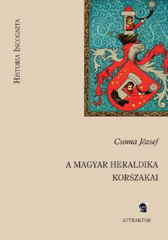 Csoma Jzsef - A magyar heraldika korszakai