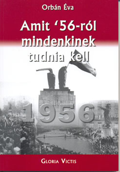 Orbán Éva - Amit '56-ról mindenkinek tudnia kell
