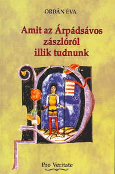 Orbán Éva - Amit az Árpádsávos zászlóról illik tudnunk