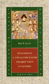 Ibn Fadln - Beszmol a volgai bolgrok fldjn tett utazsrl