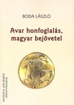 Boda Lszl - Avar honfoglals, magyar bejvetel