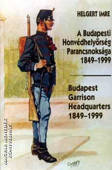Helgert Imre ezredes - A Budapesti Hovdhelyrsg parancsnoksga 1849-1999