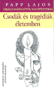 Papp Lajos - Csodák és tragédiák életemben