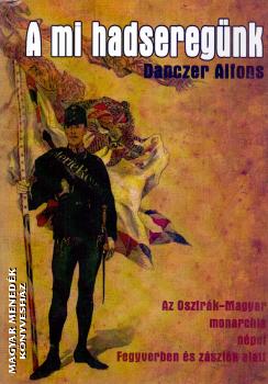 Danczer Alfons - A mi hadseregnk
