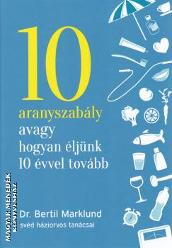 Dr. Bertil Marklund - 10 aranyszabály avagy hogyan éljünk 10 évvel tovább