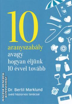 Dr. Bertil Marklund - 10 aranyszably avagy hogyan ljnk 10 vvel tovbb