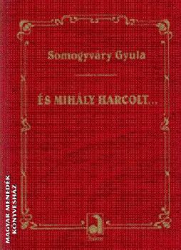 Somogyvry Gyula - s Mihly harcolt...
