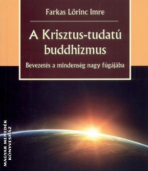 Farkas Lrinc Imre - A Krisztus tudat buddhizmus