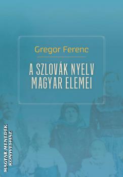 Gregor Ferenc - A szlovk nyelv magyar elemei