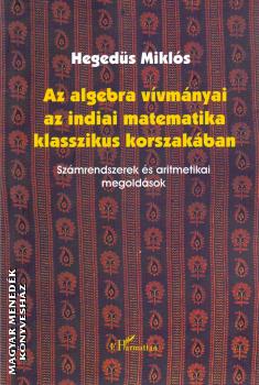 Hegeds Mikls - Az algebra vvmnyai az indiai matematika klasszikus korszakban
