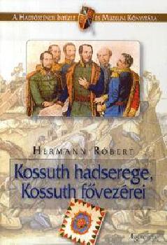 Hermann Rbert - Kossuth hadserege, Kossuth fvezrei