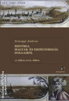 Somogyi Ambrus - Histria Magyar- s Erdlyorszg dolgairl I-II. ktet
