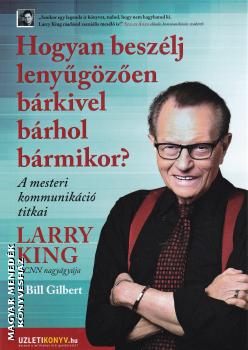 Larry King - Hogyan beszlj lenygzen brkivel, brhol, brmikor?