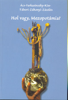 Ács - Farkasinszky - Kiss - Tábori - Záhonyi - Zászlós - Hol vagy, Mezopotámia?