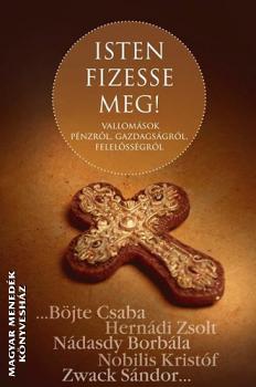Böjte Csaba Hernádi Zsolt Nádasdy Borbála Nobilis Kristóf Zwack Sándor - Isten fizesse meg!