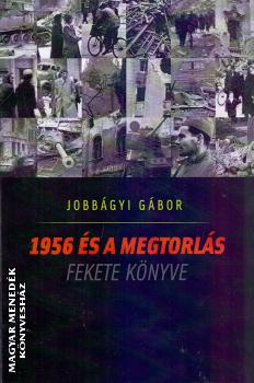 Jobbágyi Gábor - 1956 és a megtorlás fekete könyve