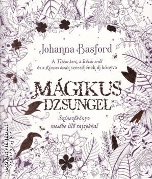 Johanna Basford - Mgikus dzsungel - Sznezknyv mesbe ill rajzokkal