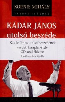 Kornis Mihály - Kádár János utolsó beszéde