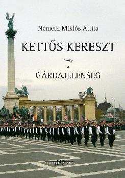 Németh Miklós Attila - Kettős kereszt avagy a Gárda jelenség