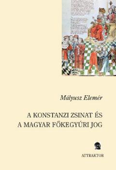 Mlyusz Elemr - A konstanzi zsinat s a magyar fkegyri jog