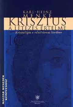 Karl -Heinz Menke - Krisztus a ltezs rtelme