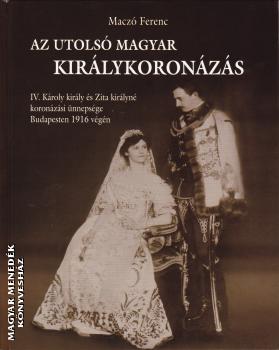 Macz Ferenc - Az utols magyar kirlykoronzs
