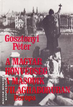 Gosztonyi Pter - A magyar honvdsg a msodik vilghborban