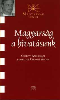 Cskay Andrs - Magyarsg a hivatsunk