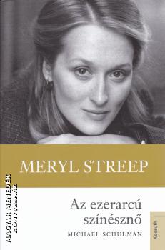Michael Schulman - Meryl Streep - Az ezerarc sznszn