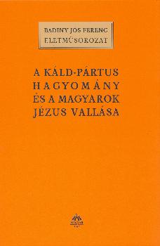 Badiny Js Ferenc - A kld-prtus hagyomny s a magyarok Jzus vallsa