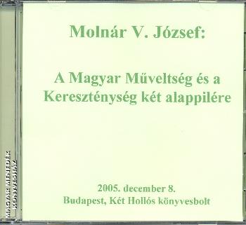 Molnr V. Jzsef - A Magyar Mveltsg s a Keresztnysg kt alappilre