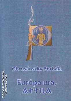 Obrusnszky Borbla - Eurpa ura, Attila