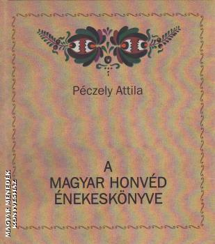 Péczely Attila - A magyar honvéd énekeskönyve