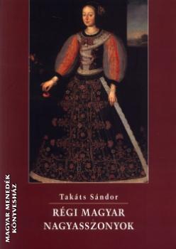 Takáts Sándor - Régi magyar nagyasszonyok