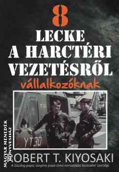 Robert T. Kiyosaki - 8 lecke a harctri vezetsrl vllalkozknak