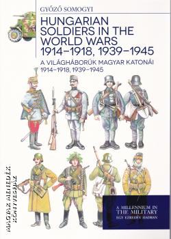 Somogyi Gyz - A vilghbork magyar katoni 1914-1918, 1939-1945