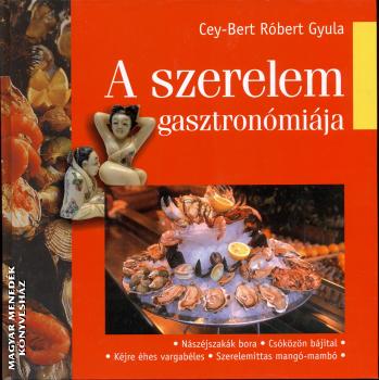 Cey-bert Rbert Gyula - A szerelem gasztronmija