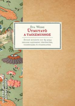 Eva Wong - Útmutató a Taoizmushoz