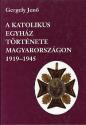 Gergely Jenő - A katolikus egyház története Magyarországon 1919-1945