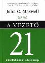 John Maxwell - A vezető 21 nélkülözhetetlen tulajdonsága