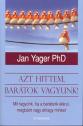 Azt hittem, barátok vagyunk! - Jan Yager PhD