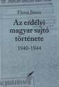 Fleisz Jnos - Az erdlyi magyar sajt trtnete 1940-1944