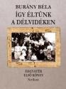 Burány Béla - Így éltünk a Délvidéken