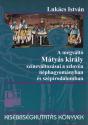 A megváltó Mátyás király színeváltozásai a szlovén néphagyományban és szépirodalomban - Lukács István