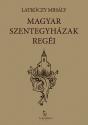Latkóczy Mihály - Magyar szentegyházak regéi