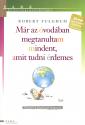 Robert Fulghum - Már az óvodában megtanultam mindent, amit tudni érdemes